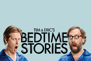 Tim and Eric's Bedtime Stories